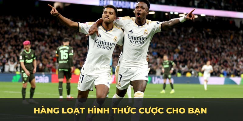 Hàng loạt hình thức cược cho bạn thỏa sức chọn lựa