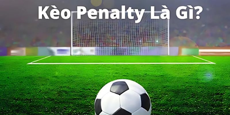 Kèo penalty là gì trong cá cược bóng đá