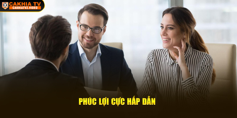 Phúc lợi cực hấp dẫn