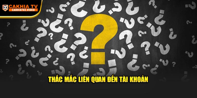 Thắc mắc liên quan tài khoản