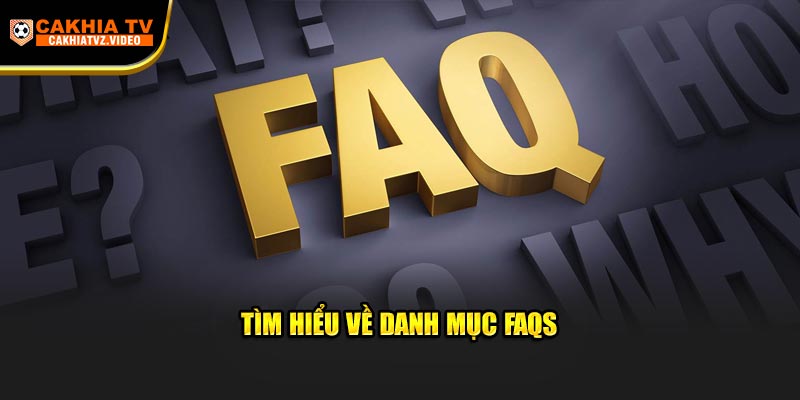 Tìm hiểu về danh mục FAQs