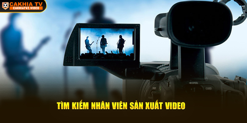 Tìm kiếm nhân viên sản xuất video