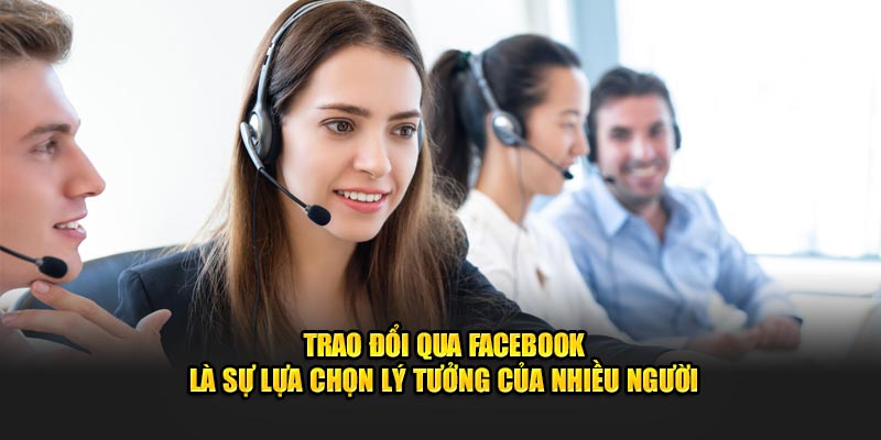 Trao đổi qua Facebook là sự lựa chọn lý tưởng của nhiều người 