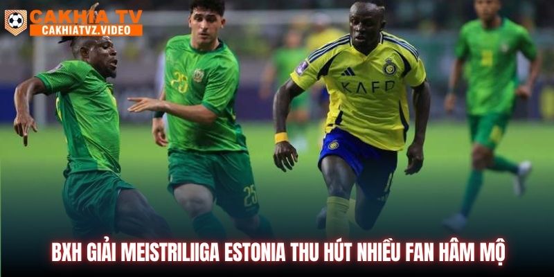 BXH Giải Meistriliiga Estonia thu hút nhiều fan hâm mộ