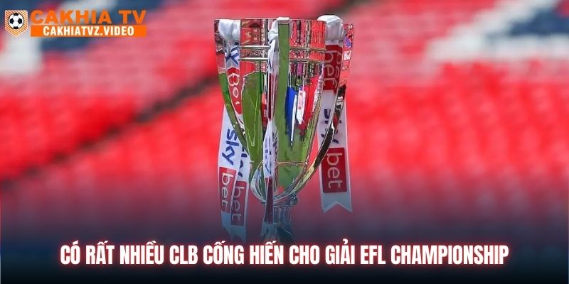 Có rất nhiều CLB cống hiến cho giải EFL Championship