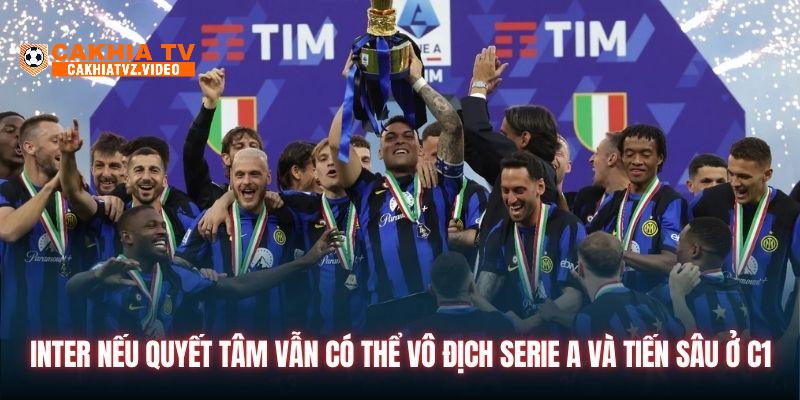 Inter nếu quyết tâm vẫn có thể vô địch Serie A và tiến sâu ở C1