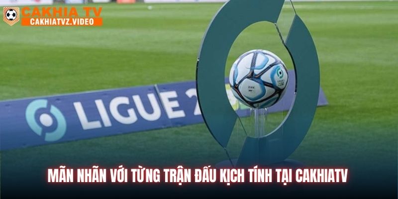 Mãn nhãn với từng trận đấu kịch tính tại CAKHIATV 