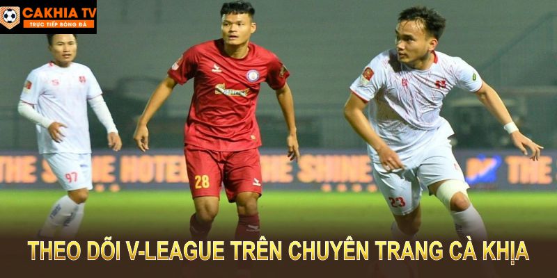 Theo dõi V-League trên chuyên trang Cà Khịa