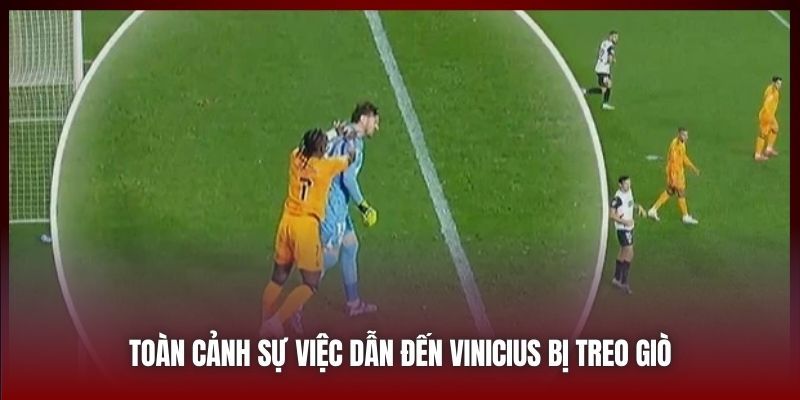 Toàn cảnh sự việc dẫn đến Vinicius bị treo giò