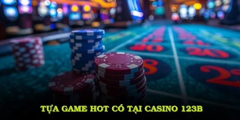 Điểm danh một số tựa game hot có tại casino 123B