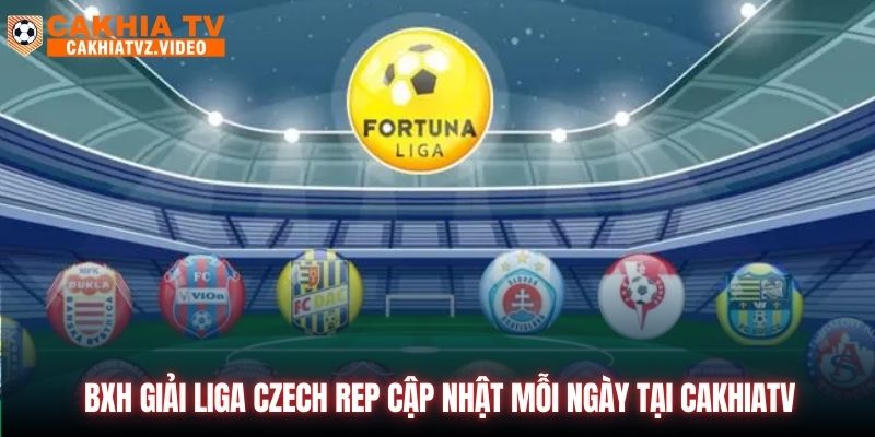 BXH Giải Liga Czech Rep Cập Nhật Mỗi Ngày Tại CAKHIATV