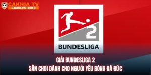 Giải Bundesliga 2 | Sân Chơi Dành Cho Người Yêu Bóng Đá Đức