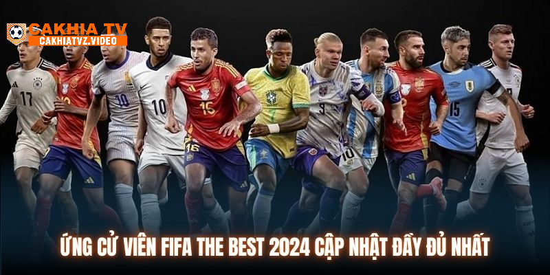 Ứng Cử Viên FIFA The Best 2024 Cập Nhật Đầy Đủ Nhanh Nhất