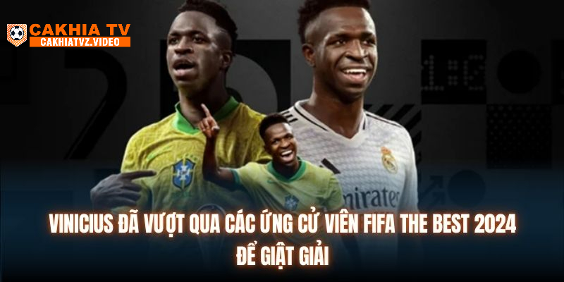 Vinicius đã vượt qua các ứng cử viên FIFA The Best 2024 để giật giải