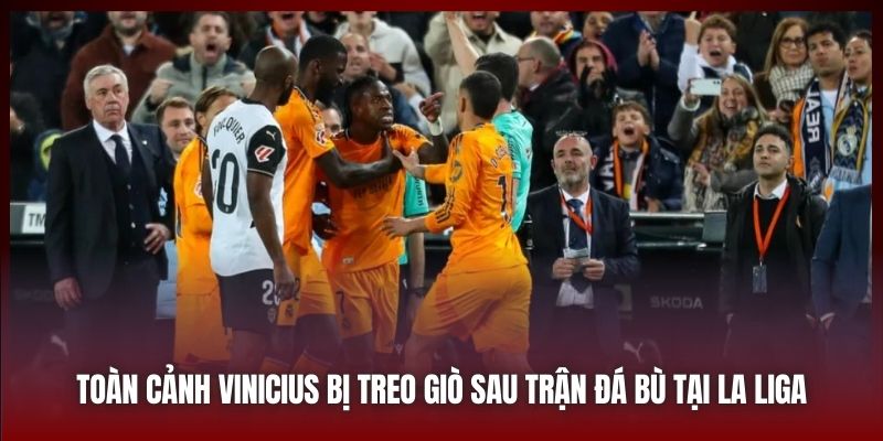 Toàn Cảnh Vinicius Bị Treo Giò Sau Trận Đá Bù Tại La Liga